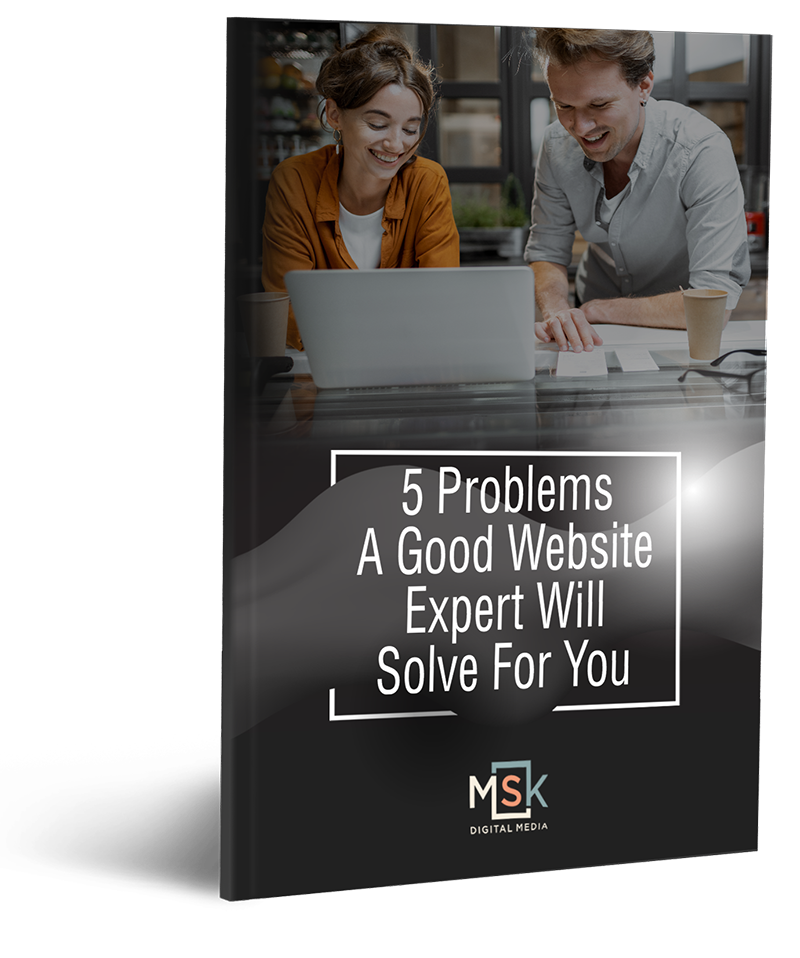 5 Problems a Good Website Expert Will Solve for you - MSK Digital Media